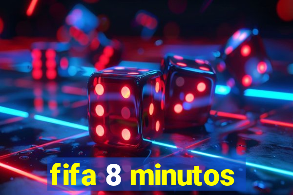 fifa 8 minutos